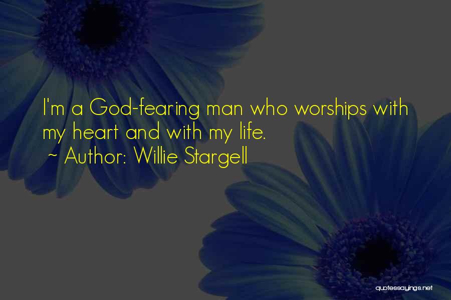 Willie Stargell Quotes: I'm A God-fearing Man Who Worships With My Heart And With My Life.