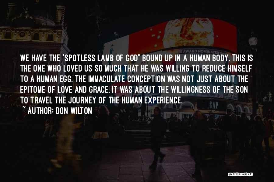 Don Wilton Quotes: We Have The Spotless Lamb Of God Bound Up In A Human Body. This Is The One Who Loved Us