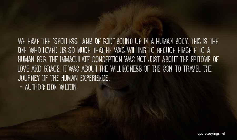 Don Wilton Quotes: We Have The Spotless Lamb Of God Bound Up In A Human Body. This Is The One Who Loved Us