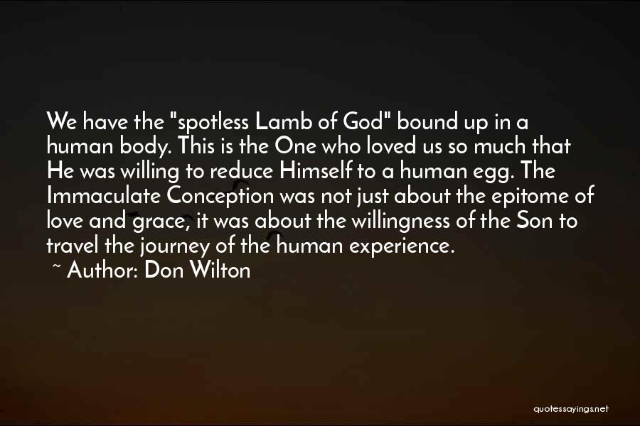 Don Wilton Quotes: We Have The Spotless Lamb Of God Bound Up In A Human Body. This Is The One Who Loved Us