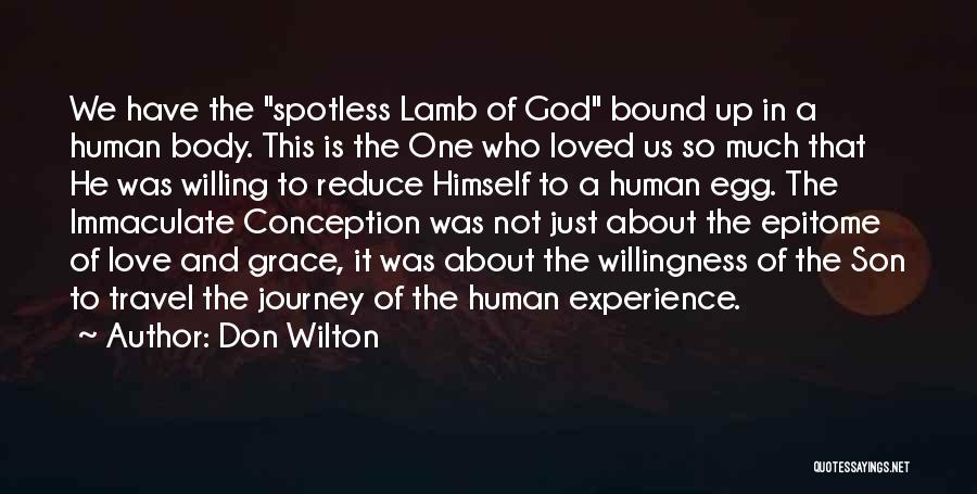 Don Wilton Quotes: We Have The Spotless Lamb Of God Bound Up In A Human Body. This Is The One Who Loved Us