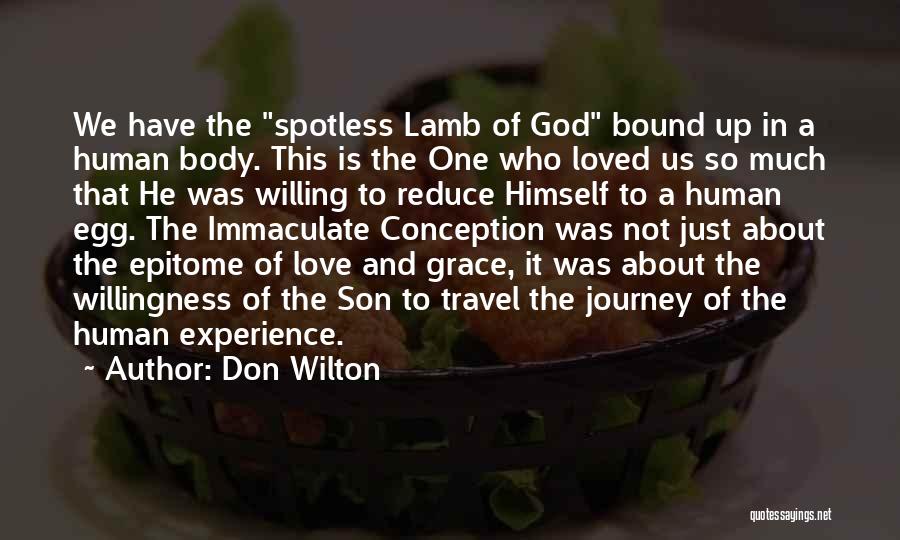 Don Wilton Quotes: We Have The Spotless Lamb Of God Bound Up In A Human Body. This Is The One Who Loved Us
