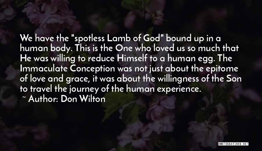 Don Wilton Quotes: We Have The Spotless Lamb Of God Bound Up In A Human Body. This Is The One Who Loved Us