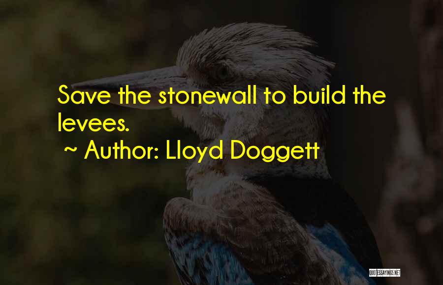 Lloyd Doggett Quotes: Save The Stonewall To Build The Levees.