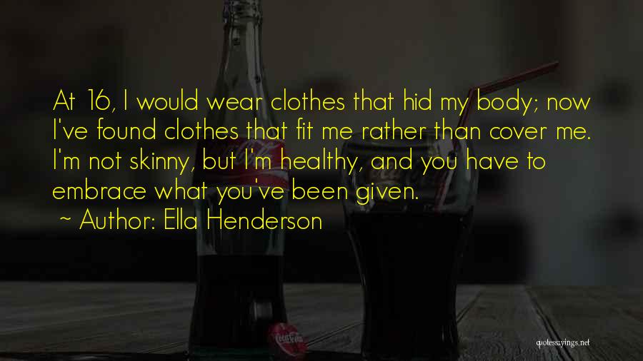 Ella Henderson Quotes: At 16, I Would Wear Clothes That Hid My Body; Now I've Found Clothes That Fit Me Rather Than Cover