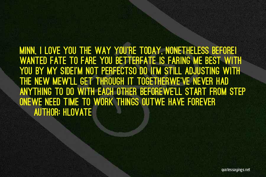 Hlovate Quotes: Minn, I Love You The Way You're Today, Nonetheless Beforei Wanted Fate To Fare You Betterfate Is Faring Me Best