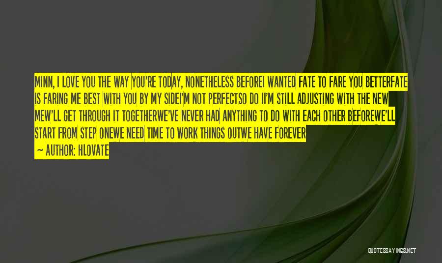 Hlovate Quotes: Minn, I Love You The Way You're Today, Nonetheless Beforei Wanted Fate To Fare You Betterfate Is Faring Me Best