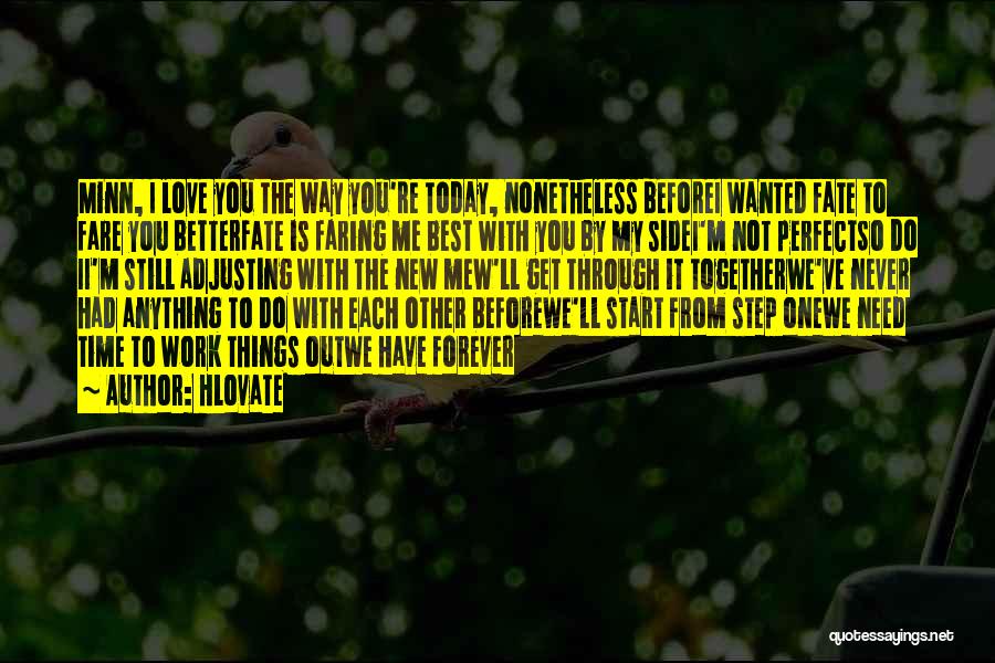 Hlovate Quotes: Minn, I Love You The Way You're Today, Nonetheless Beforei Wanted Fate To Fare You Betterfate Is Faring Me Best