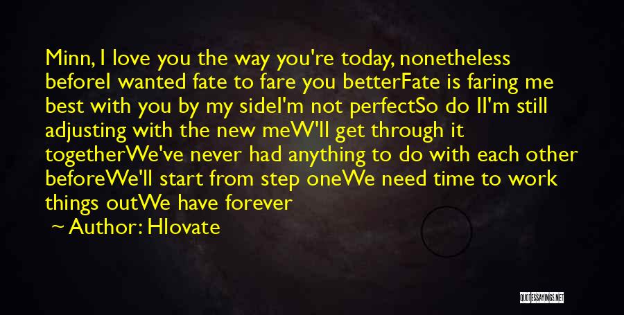 Hlovate Quotes: Minn, I Love You The Way You're Today, Nonetheless Beforei Wanted Fate To Fare You Betterfate Is Faring Me Best