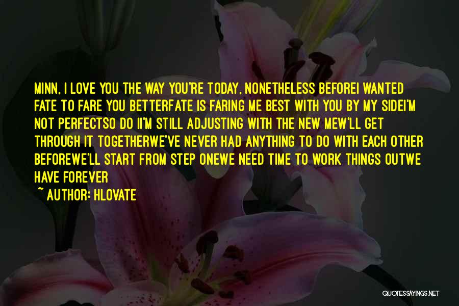 Hlovate Quotes: Minn, I Love You The Way You're Today, Nonetheless Beforei Wanted Fate To Fare You Betterfate Is Faring Me Best