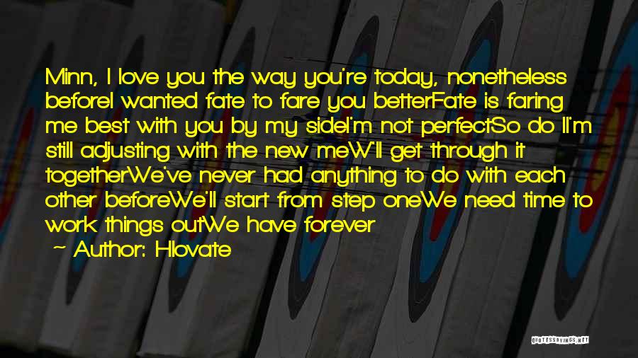 Hlovate Quotes: Minn, I Love You The Way You're Today, Nonetheless Beforei Wanted Fate To Fare You Betterfate Is Faring Me Best