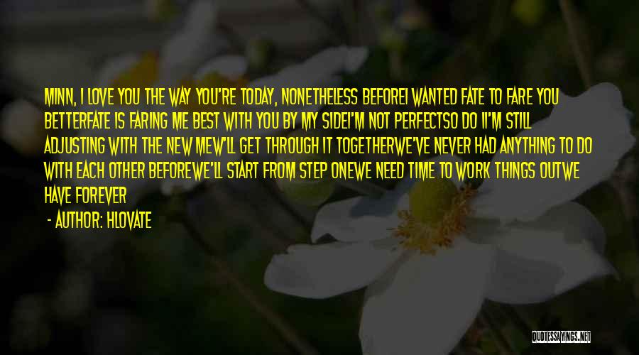 Hlovate Quotes: Minn, I Love You The Way You're Today, Nonetheless Beforei Wanted Fate To Fare You Betterfate Is Faring Me Best