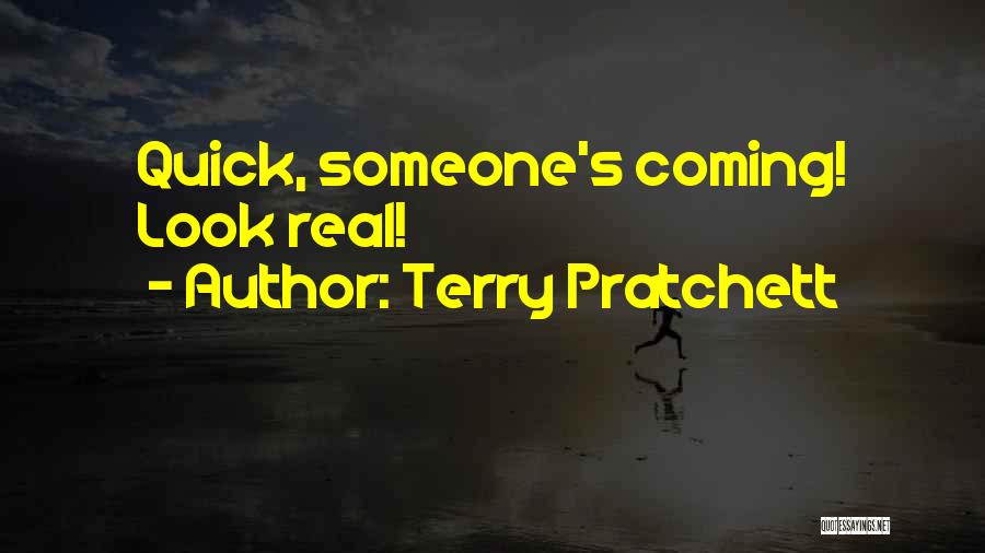 Terry Pratchett Quotes: Quick, Someone's Coming! Look Real!