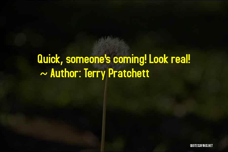 Terry Pratchett Quotes: Quick, Someone's Coming! Look Real!