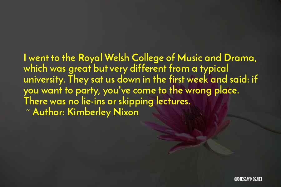 Kimberley Nixon Quotes: I Went To The Royal Welsh College Of Music And Drama, Which Was Great But Very Different From A Typical