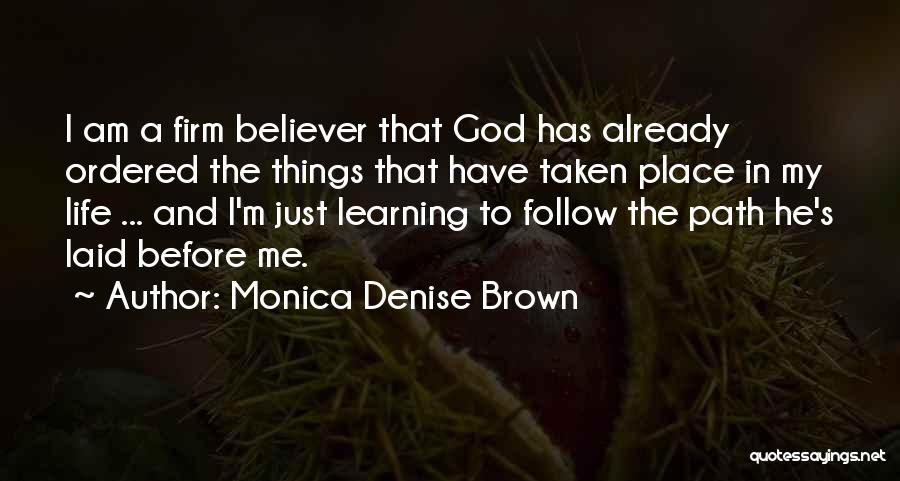 Monica Denise Brown Quotes: I Am A Firm Believer That God Has Already Ordered The Things That Have Taken Place In My Life ...