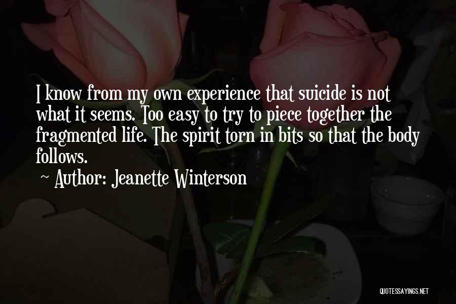 Jeanette Winterson Quotes: I Know From My Own Experience That Suicide Is Not What It Seems. Too Easy To Try To Piece Together