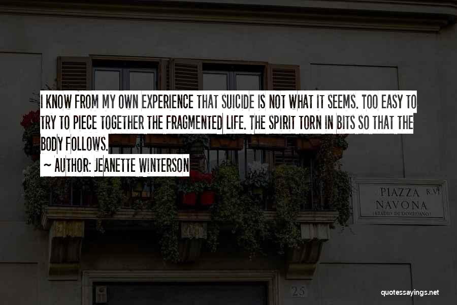Jeanette Winterson Quotes: I Know From My Own Experience That Suicide Is Not What It Seems. Too Easy To Try To Piece Together