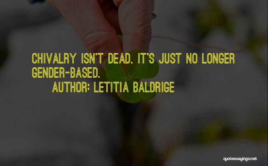 Letitia Baldrige Quotes: Chivalry Isn't Dead. It's Just No Longer Gender-based.