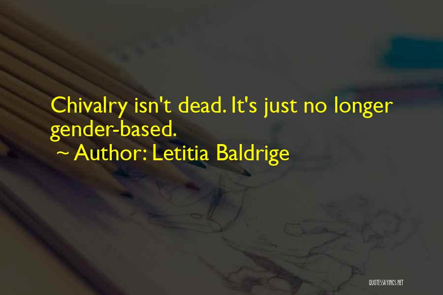 Letitia Baldrige Quotes: Chivalry Isn't Dead. It's Just No Longer Gender-based.