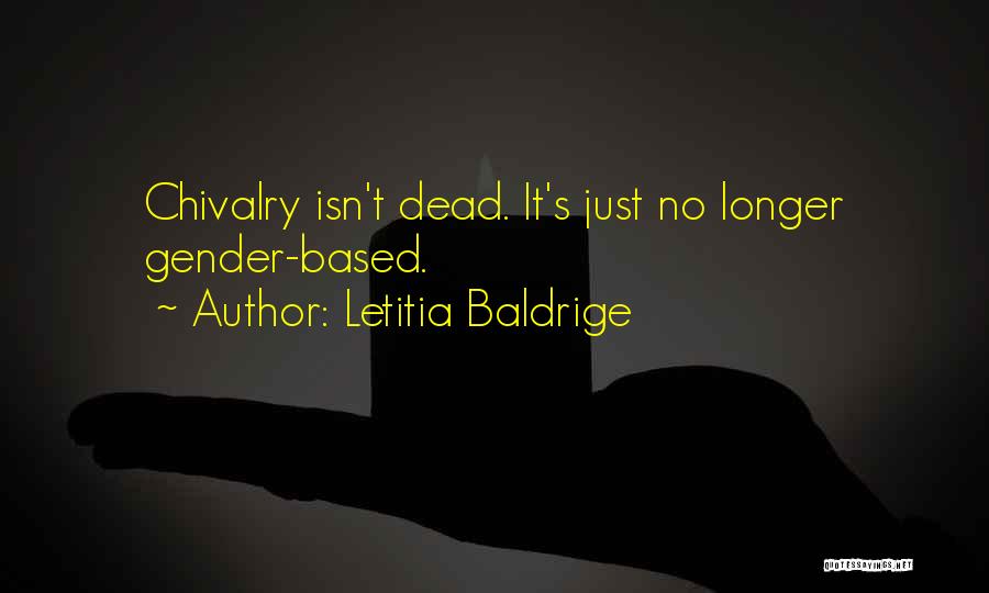 Letitia Baldrige Quotes: Chivalry Isn't Dead. It's Just No Longer Gender-based.