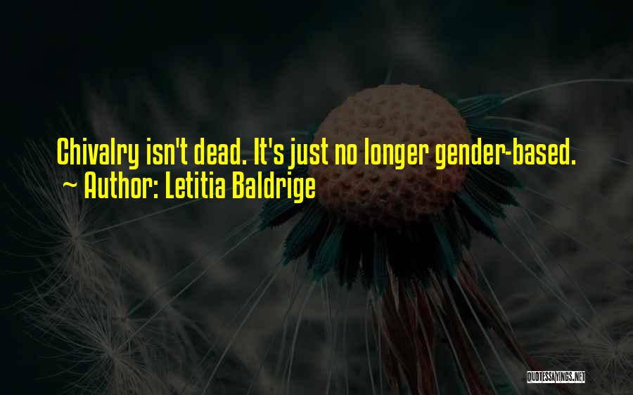 Letitia Baldrige Quotes: Chivalry Isn't Dead. It's Just No Longer Gender-based.