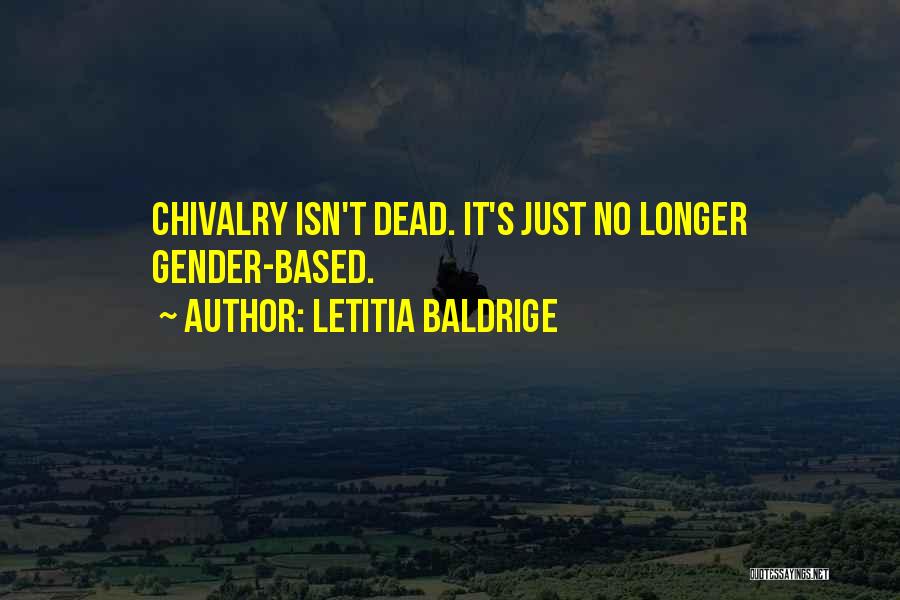 Letitia Baldrige Quotes: Chivalry Isn't Dead. It's Just No Longer Gender-based.