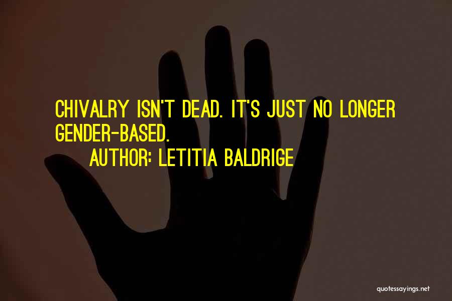 Letitia Baldrige Quotes: Chivalry Isn't Dead. It's Just No Longer Gender-based.