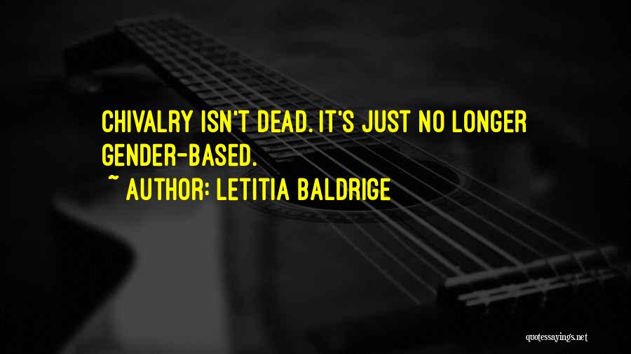 Letitia Baldrige Quotes: Chivalry Isn't Dead. It's Just No Longer Gender-based.