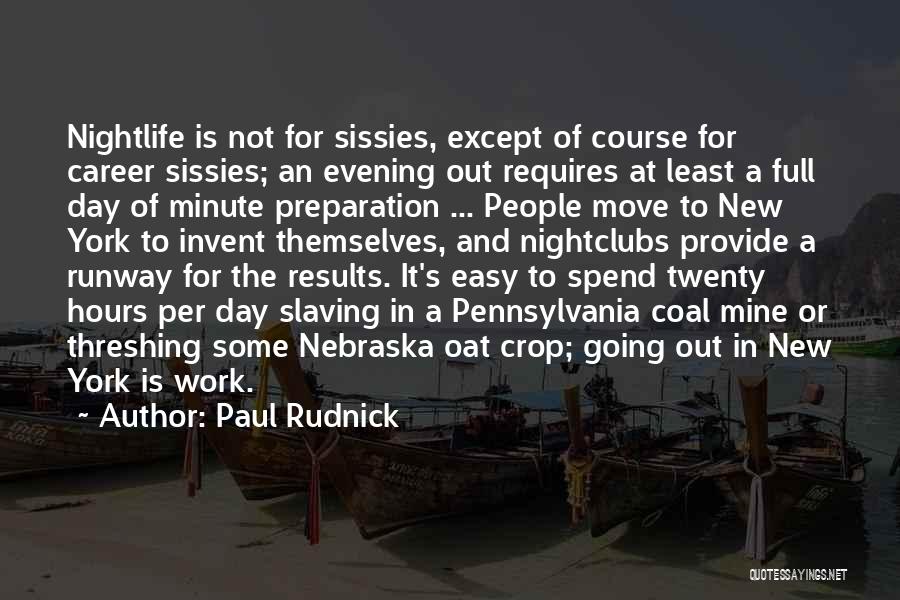 Paul Rudnick Quotes: Nightlife Is Not For Sissies, Except Of Course For Career Sissies; An Evening Out Requires At Least A Full Day