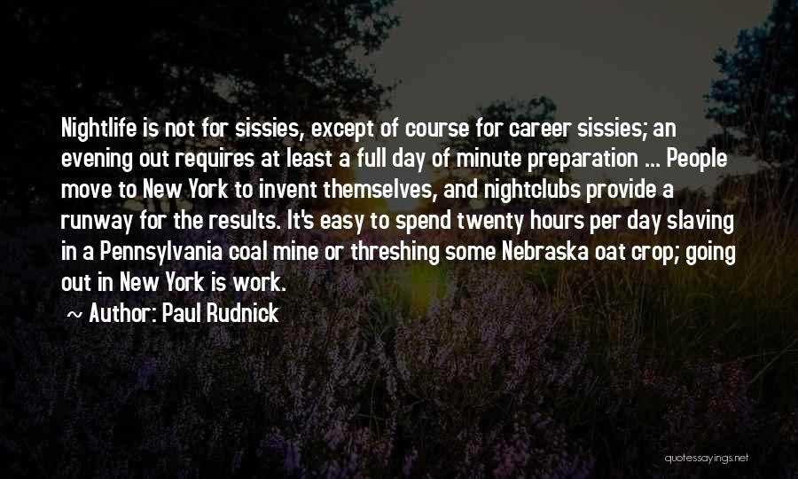 Paul Rudnick Quotes: Nightlife Is Not For Sissies, Except Of Course For Career Sissies; An Evening Out Requires At Least A Full Day