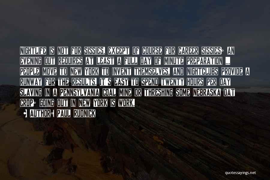 Paul Rudnick Quotes: Nightlife Is Not For Sissies, Except Of Course For Career Sissies; An Evening Out Requires At Least A Full Day