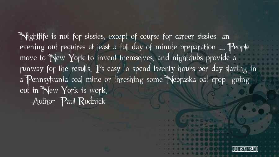 Paul Rudnick Quotes: Nightlife Is Not For Sissies, Except Of Course For Career Sissies; An Evening Out Requires At Least A Full Day