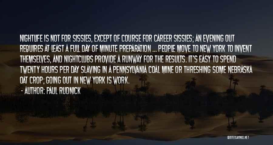 Paul Rudnick Quotes: Nightlife Is Not For Sissies, Except Of Course For Career Sissies; An Evening Out Requires At Least A Full Day