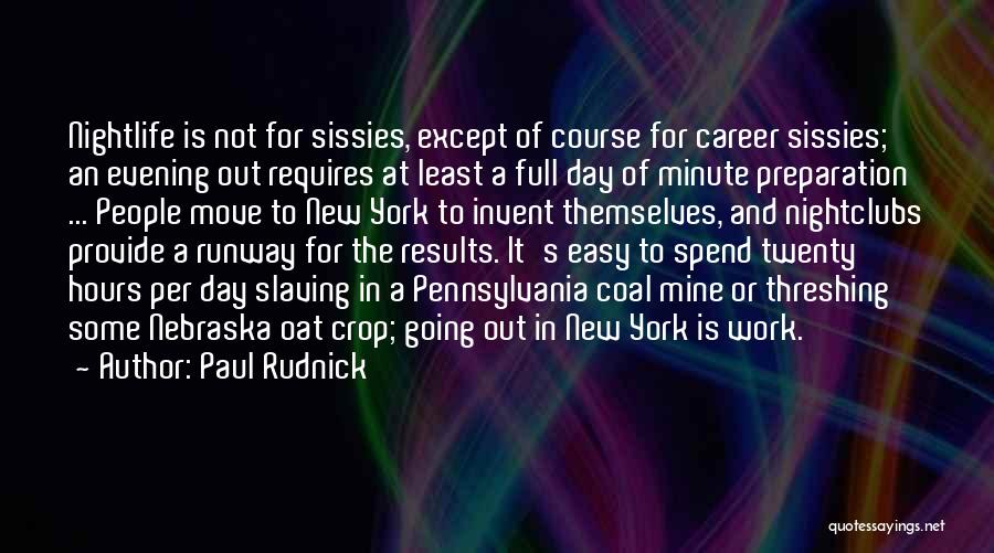 Paul Rudnick Quotes: Nightlife Is Not For Sissies, Except Of Course For Career Sissies; An Evening Out Requires At Least A Full Day