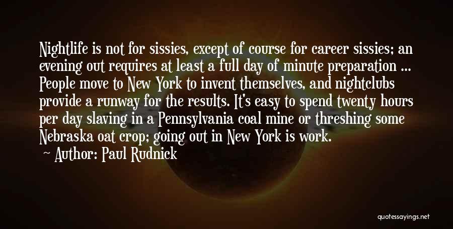 Paul Rudnick Quotes: Nightlife Is Not For Sissies, Except Of Course For Career Sissies; An Evening Out Requires At Least A Full Day