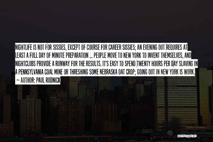 Paul Rudnick Quotes: Nightlife Is Not For Sissies, Except Of Course For Career Sissies; An Evening Out Requires At Least A Full Day