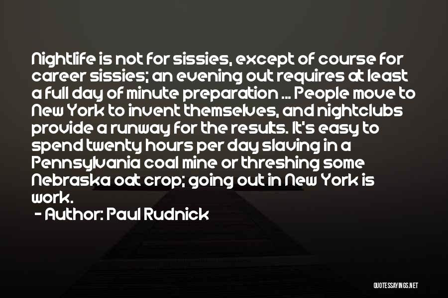 Paul Rudnick Quotes: Nightlife Is Not For Sissies, Except Of Course For Career Sissies; An Evening Out Requires At Least A Full Day