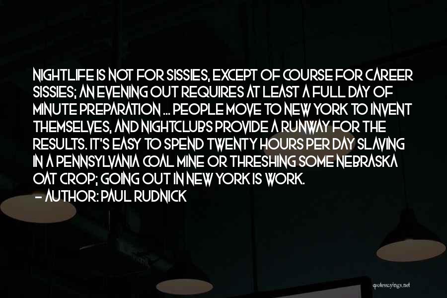 Paul Rudnick Quotes: Nightlife Is Not For Sissies, Except Of Course For Career Sissies; An Evening Out Requires At Least A Full Day