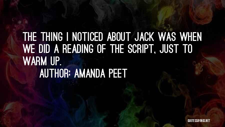 Amanda Peet Quotes: The Thing I Noticed About Jack Was When We Did A Reading Of The Script, Just To Warm Up.