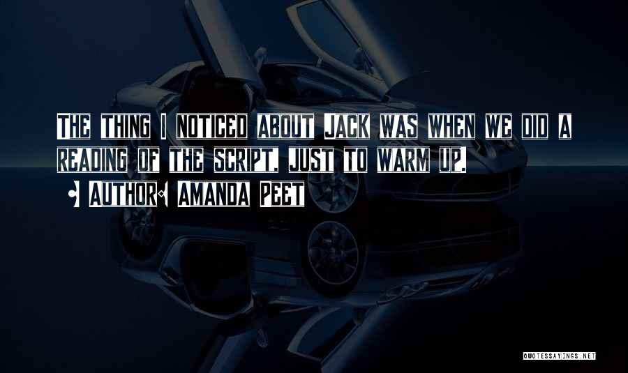 Amanda Peet Quotes: The Thing I Noticed About Jack Was When We Did A Reading Of The Script, Just To Warm Up.