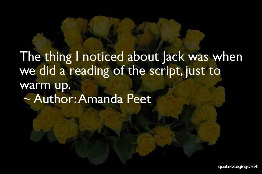 Amanda Peet Quotes: The Thing I Noticed About Jack Was When We Did A Reading Of The Script, Just To Warm Up.