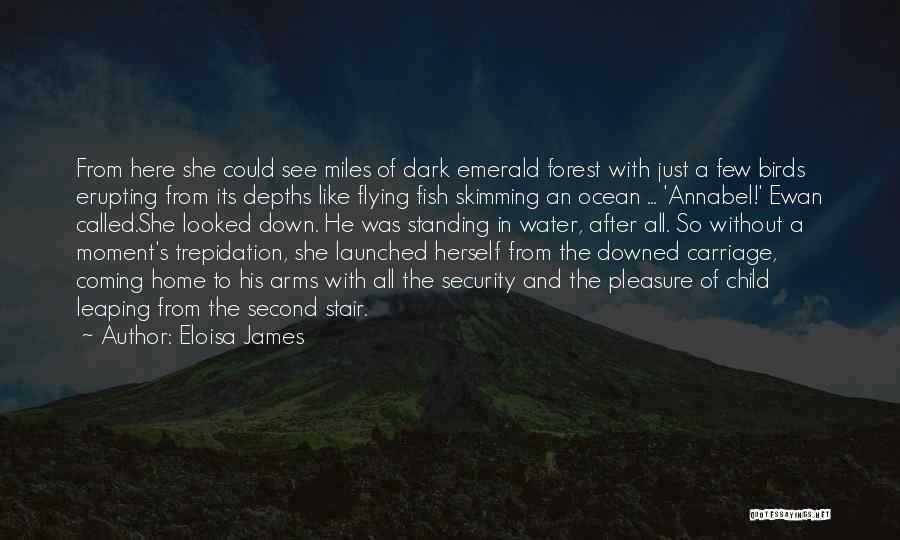 Eloisa James Quotes: From Here She Could See Miles Of Dark Emerald Forest With Just A Few Birds Erupting From Its Depths Like