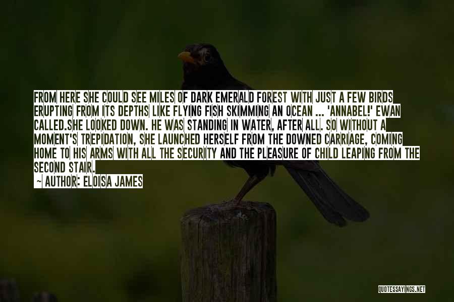 Eloisa James Quotes: From Here She Could See Miles Of Dark Emerald Forest With Just A Few Birds Erupting From Its Depths Like