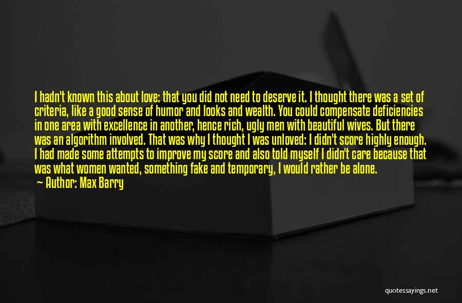 Max Barry Quotes: I Hadn't Known This About Love: That You Did Not Need To Deserve It. I Thought There Was A Set