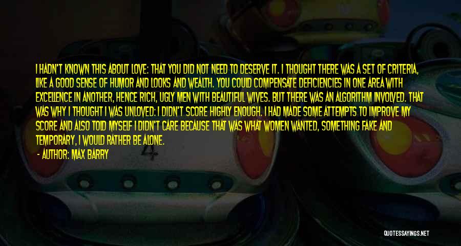 Max Barry Quotes: I Hadn't Known This About Love: That You Did Not Need To Deserve It. I Thought There Was A Set