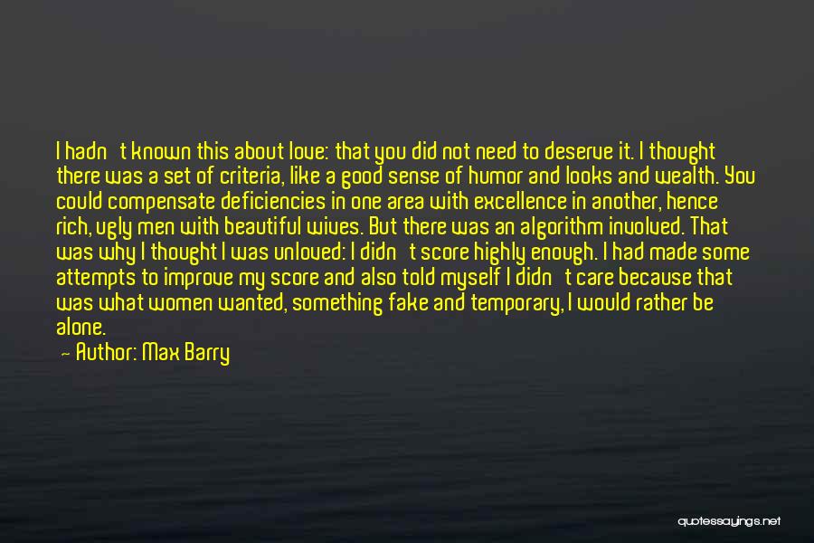 Max Barry Quotes: I Hadn't Known This About Love: That You Did Not Need To Deserve It. I Thought There Was A Set