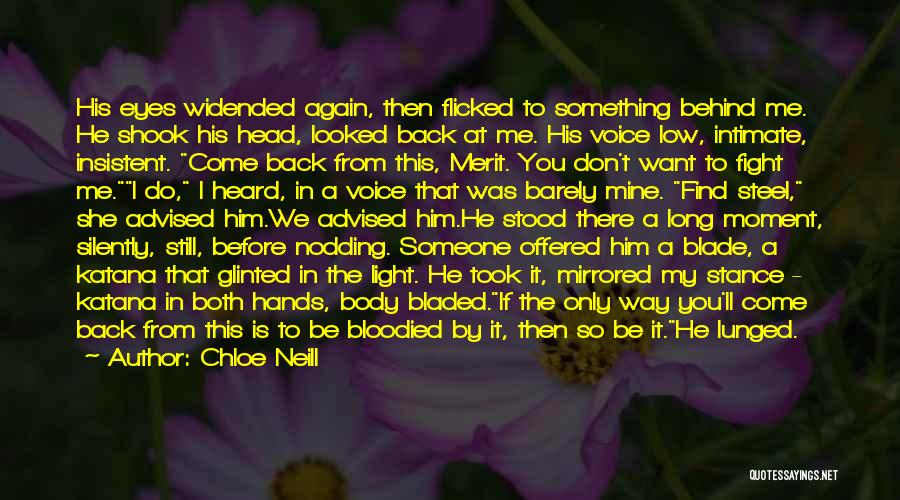 Chloe Neill Quotes: His Eyes Widended Again, Then Flicked To Something Behind Me. He Shook His Head, Looked Back At Me. His Voice