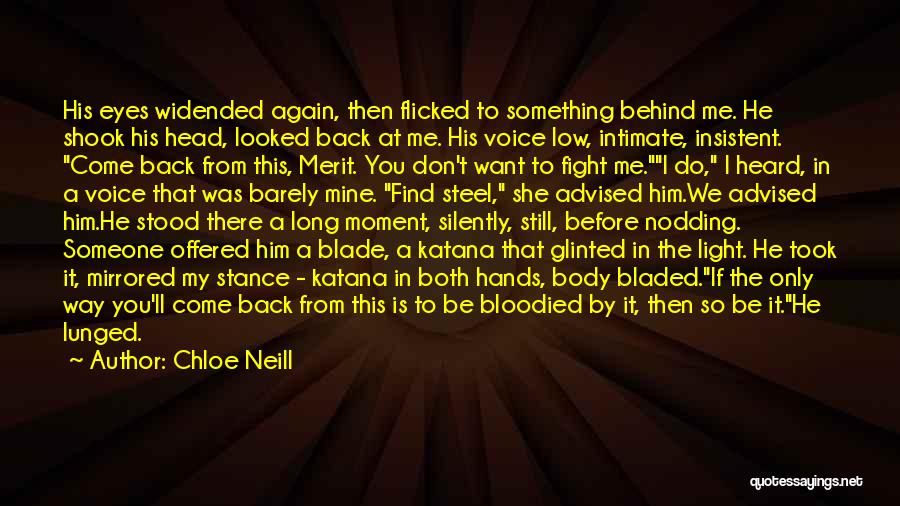 Chloe Neill Quotes: His Eyes Widended Again, Then Flicked To Something Behind Me. He Shook His Head, Looked Back At Me. His Voice