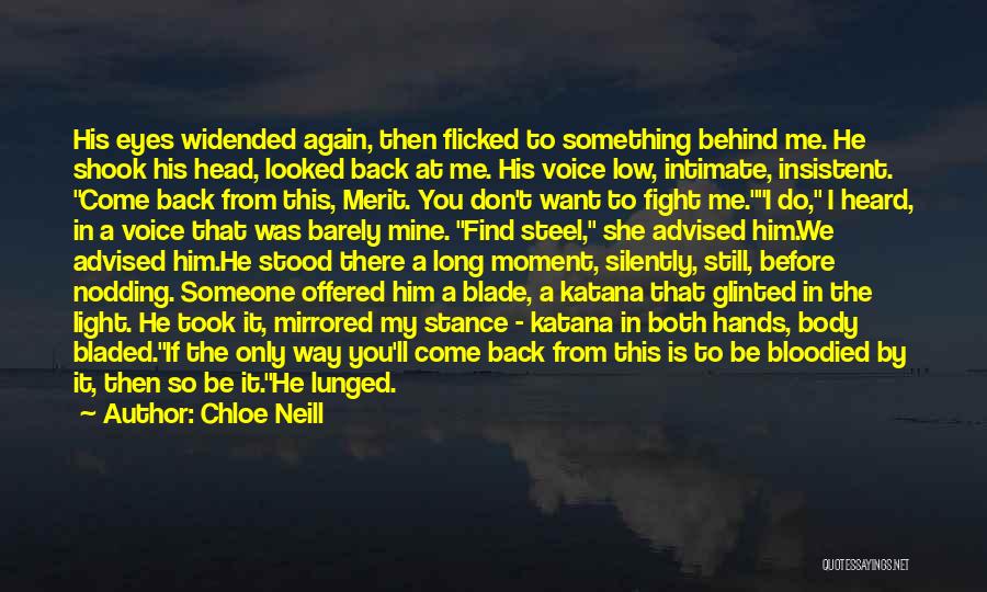Chloe Neill Quotes: His Eyes Widended Again, Then Flicked To Something Behind Me. He Shook His Head, Looked Back At Me. His Voice
